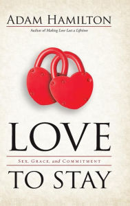 Love to Stay Book: Sex, Grace, and Commitment