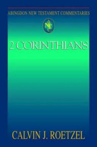 Title: 2 Corinthians: Abingdon New Testament Commentaries, Author: Calvin J. Roetzel