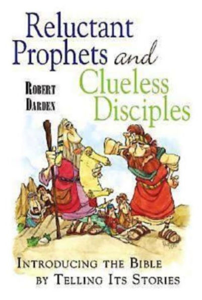 Reluctant Prophets and Clueless Disciples: Introducing the Bible by Telling Its Stories