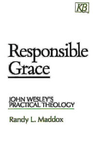 Title: Responsible Grace: John Wesley's Practical Theology, Author: Randy L. Maddox
