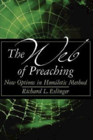 Title: The Web of Preaching: New Options In Homiletic Method, Author: Richard L. Eslinger