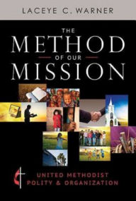 Title: The Method of Our Mission: United Methodist Polity & Organization, Author: Laceye C Warner