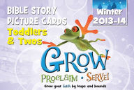 Grow, Proclaim, Serve! Toddlers & Twos Bible Story Picture Cards Winter 2013-14: Grow Your Faith by Leaps and Bounds