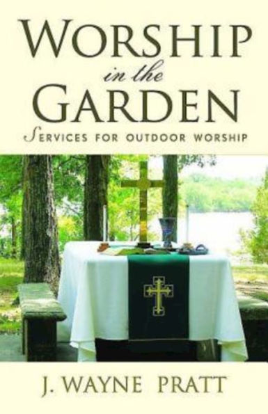 Worship in the Garden: Services for Outdoor Worship