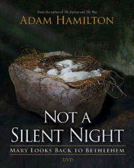 Title: Not a Silent Night DVD: Mary Looks Back to Bethlehem, Author: Adam Hamilton