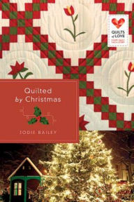Title: Quilted by Christmas: Quilts of Love Series, Author: Jodie Bailey