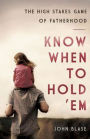 Know When to Hold 'Em: The High Stakes Game of Fatherhood
