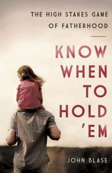 Know When to Hold 'Em: The High Stakes Game of Fatherhood