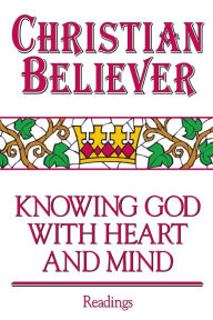 Title: Christian Believer Book of Readings: Knowing God with Heart and Mind, Author: J Elsworth Kalas