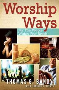 Title: Worship Ways: For the People Within Your Reach, Author: Thomas G Bandy