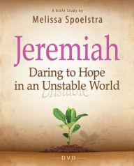 Title: Jeremiah - Women's Bible Study Video Content: Daring to Hope in an Unstable World, Author: Melissa Spoelstra