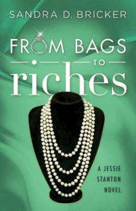 Title: From Bags to Riches: A Jessie Stanton Novel - Book 3, Author: Sandra D. Bricker