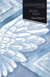 Title: Converge Bible Studies: Being Holy, Author: Shane Raynor