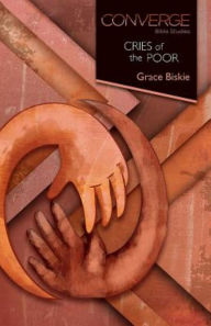Title: Converge Bible Studies: Cries of the Poor, Author: Grace Biskie