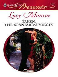 Title: Taken: The Spaniard's Virgin, Author: Lucy Monroe