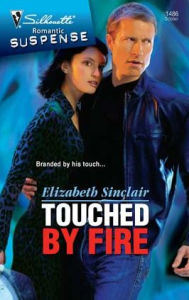Title: Touched by Fire (Silhouette Romantic Suspense #1486), Author: Elizabeth Sinclair