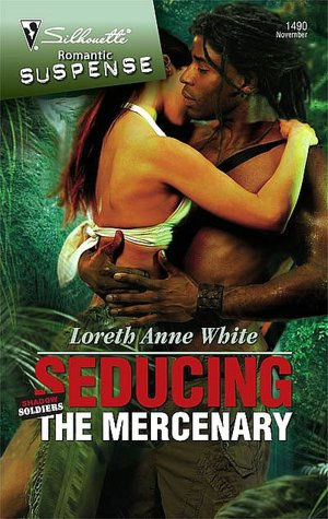 Seducing the Mercenary (Silhouette Romantic Suspense Series #1490)
