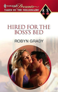 Title: Hired for the Boss's Bed, Author: Robyn Grady