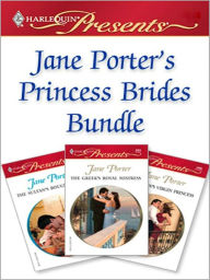 Jane Porter's Princess Brides Bundle: The Sultan's Bought Bride\The Greek's Royal Mistress\The Italian's Virgin Princess