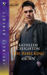 Title: The Rebel King (Silhouette Intimate Moments Series #1432), Author: Kathleen Creighton