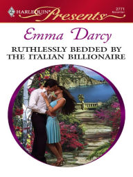 Title: Ruthlessly Bedded by the Italian Billionaire, Author: Emma Darcy