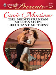 Title: The Mediterranean Millionaire's Reluctant Mistress, Author: Carole Mortimer