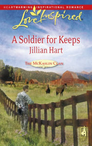 Title: A Soldier for Keeps, Author: Jillian Hart