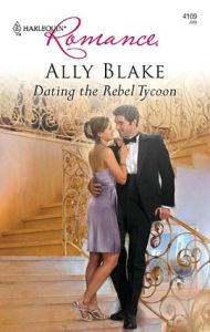 Dating the Rebel Tycoon (Harlequin Romance #4109)