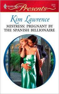 Title: Mistress: Pregnant by the Spanish Billionaire, Author: Kim Lawrence