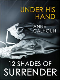 Title: Under His Hand, Author: Anne Calhoun