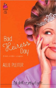 Title: Bad Heiress Day, Author: Allie Pleiter