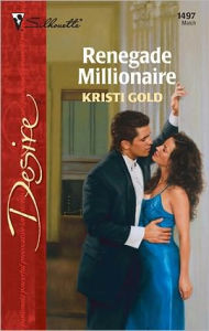 Title: Renegade Millionaire, Author: Kristi Gold