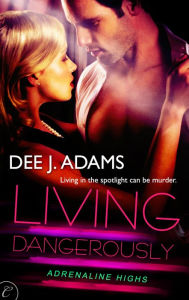 Title: Living Dangerously, Author: Dee J. Adams