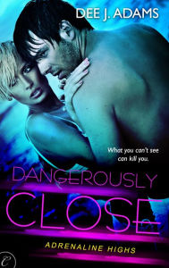 Title: Dangerously Close, Author: Dee J. Adams