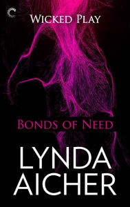 Bonds of Need (Wicked Play Series #2)