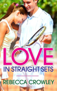 Title: Love in Straight Sets, Author: Rebecca Crowley