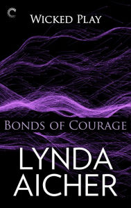 Title: Bonds of Courage (Wicked Play Series #6), Author: Lynda Aicher