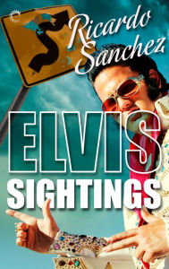 Title: Elvis Sightings, Author: Ricardo Sanchez