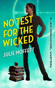 Title: No Test for the Wicked: A Mystery Novel, Author: Julie Moffett