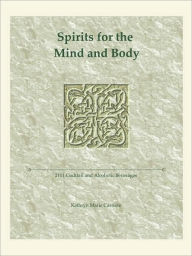 Title: Spirits for the Mind and Body: 2101 Cocktail and Alcoholic Beverages, Author: Kathryn Marie Carriere