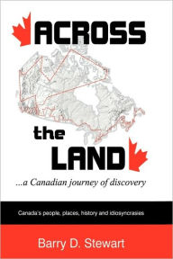 Title: Across the Land... a Canadian Journey of Discovery, Author: Barry D Stewart