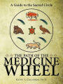 The Path of the Medicine Wheel: A Guide to the Sacred Circle