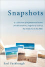 Snapshots: A Collection of Inspirational Stories and Illustrations, Inspired by Each of the 66 Books in the Bible