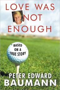 Title: Love Was Not Enough, Author: Edward Baumann Peter Edward Baumann