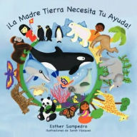 Title: La Madre Tierra Necesita Tu Ayuda!, Author: Esther Sampedro