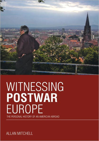 Witnessing Postwar Europe: The Personal History of an American Abroad