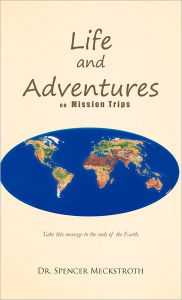 Title: Life and Adventures on Mission Trips, Author: Spencer Meckstroth