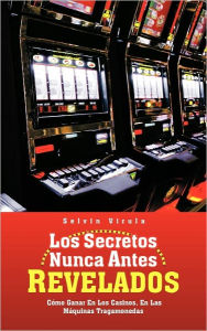 Title: Los Secretos Nunca Antes Revelados: C Mo Ganar En Los Casinos, En Las M Quinas Tragamonedas, Author: Selvin Virula