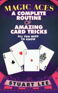 Title: Magic Aces: A Complete Routine of Amazing Card Tricks, Author: Stuart Lee
