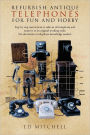 Refurbish Antique Telephones For Fun And Hobby
